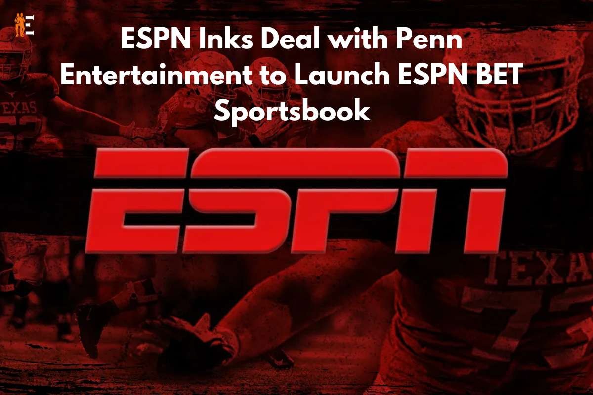 ESPN Inks Deal with Penn Entertainment to Launch ESPN BET Sportsbook