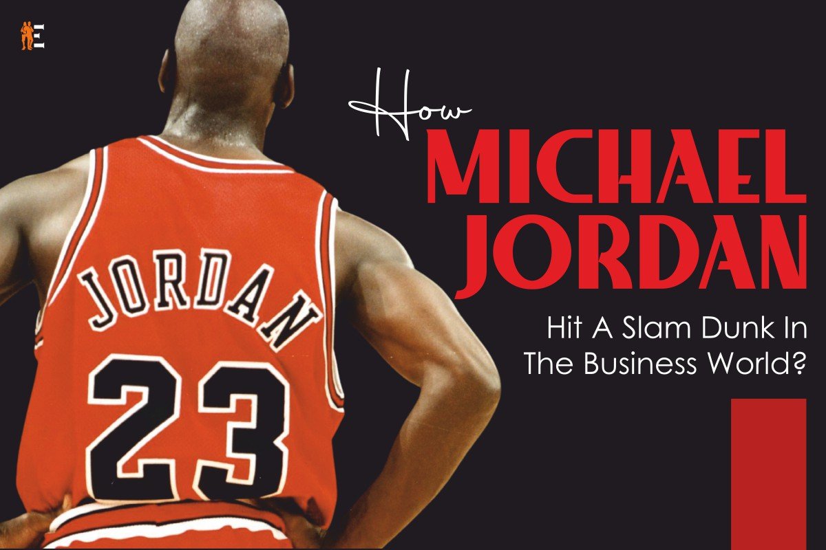 How Michael Jordan Hit A Slam Dunk In The Business World?