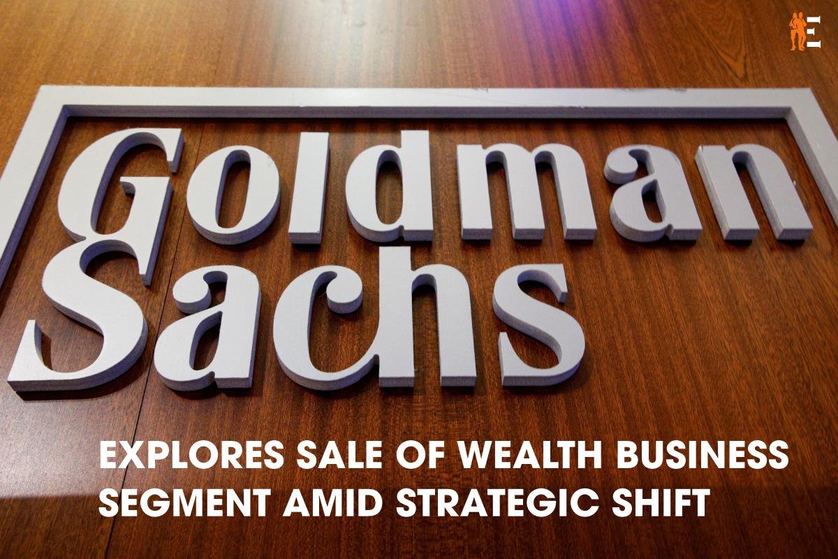 Goldman Sachs Explores Sale of Wealth Business Segment Amid Strategic Shift | The Entrepreneur Review