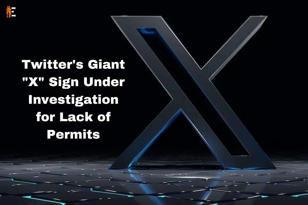 Twitter's Giant "X" Sign Under Investigation for Lack of Permits | The Entrepreneur Review