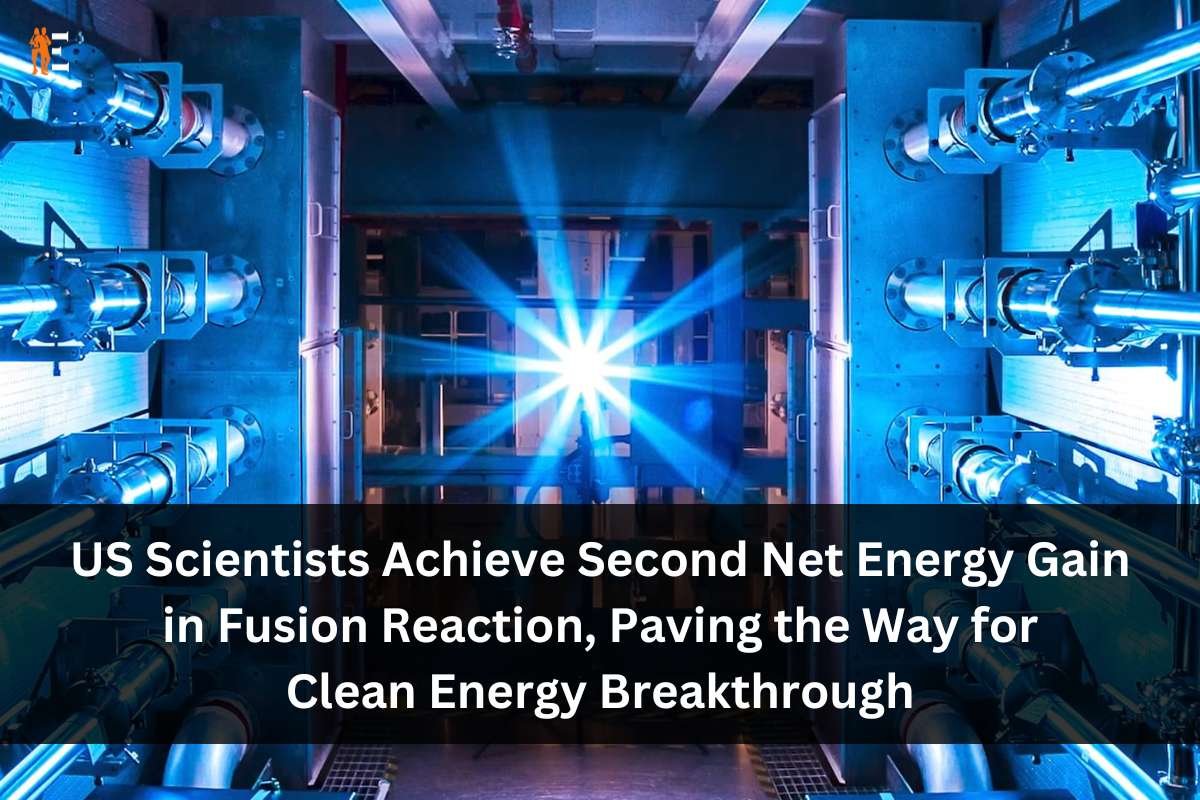 US Scientists Achieve Second Net Energy Gain in Fusion Reaction, Paving the Way for Clean Energy Breakthrough | The Entrepreneur Review