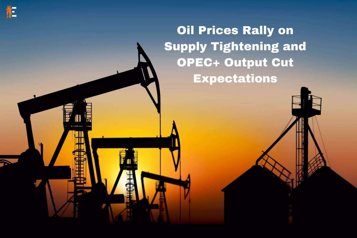 Oil Prices Rally on Supply Tightening and OPEC+ Output Cut Expectations | The Entrepreneur Review