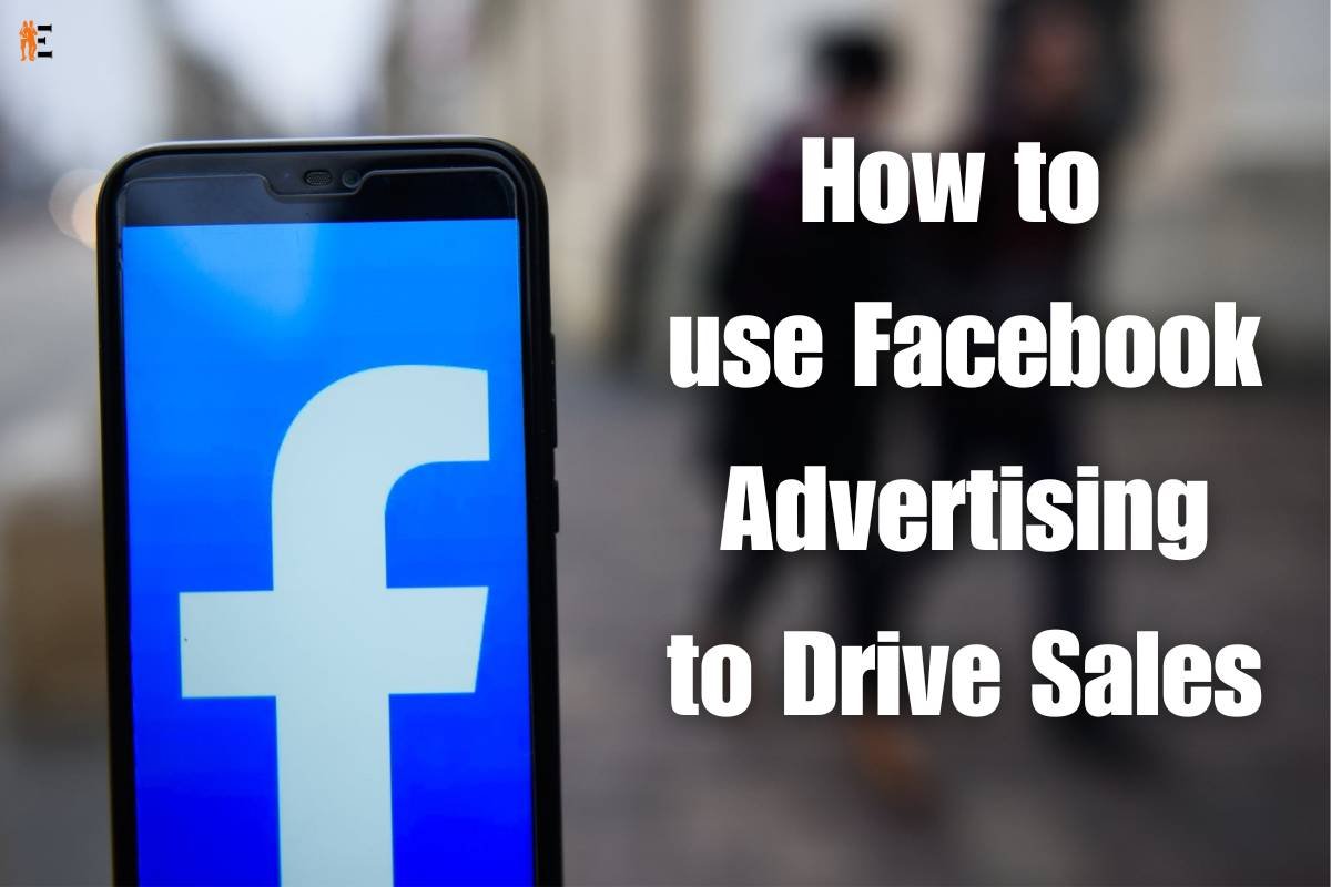 How to use Facebook Advertising to Drive Sales? | The Entrepreneur Review