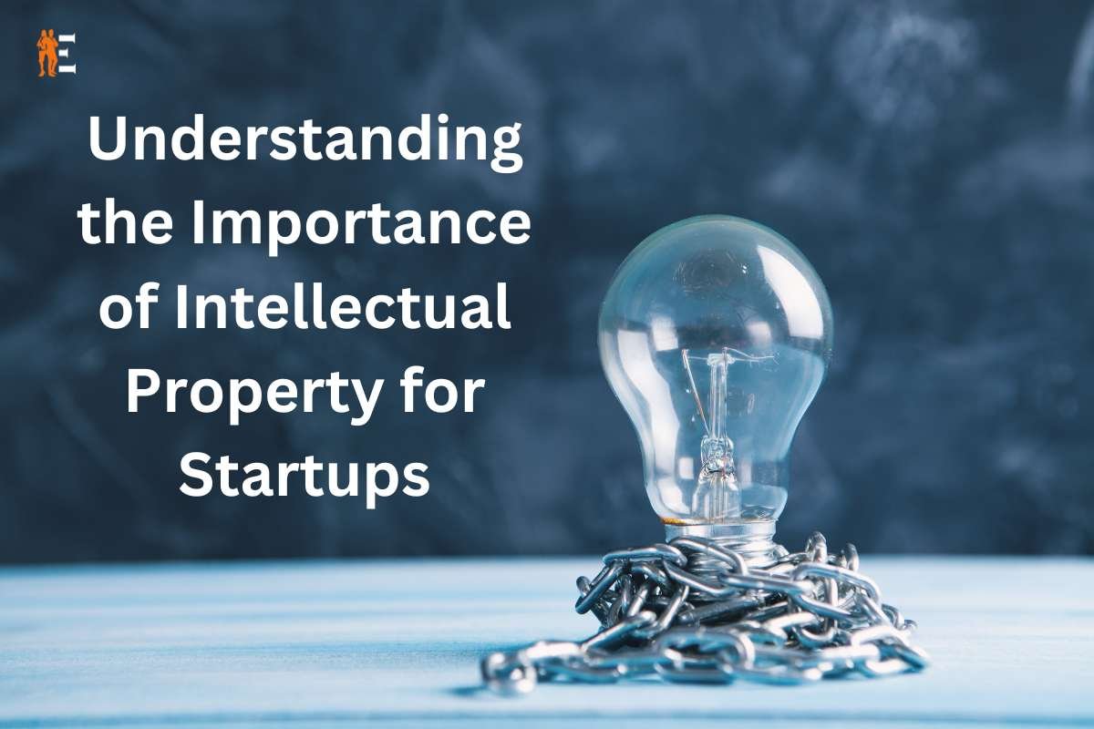 Understanding the Importance of Intellectual Property for Startups
