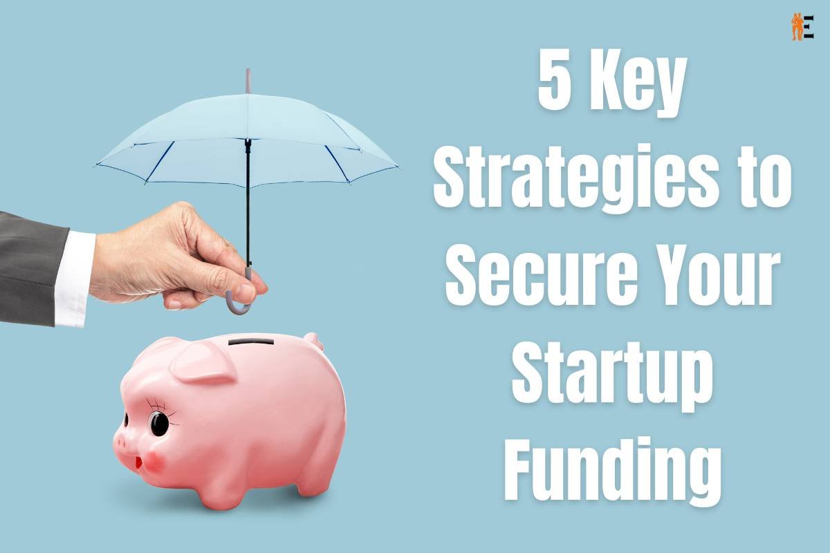 5 Key Strategies to Secure Your Startup Funding | The Entrepreneur Review