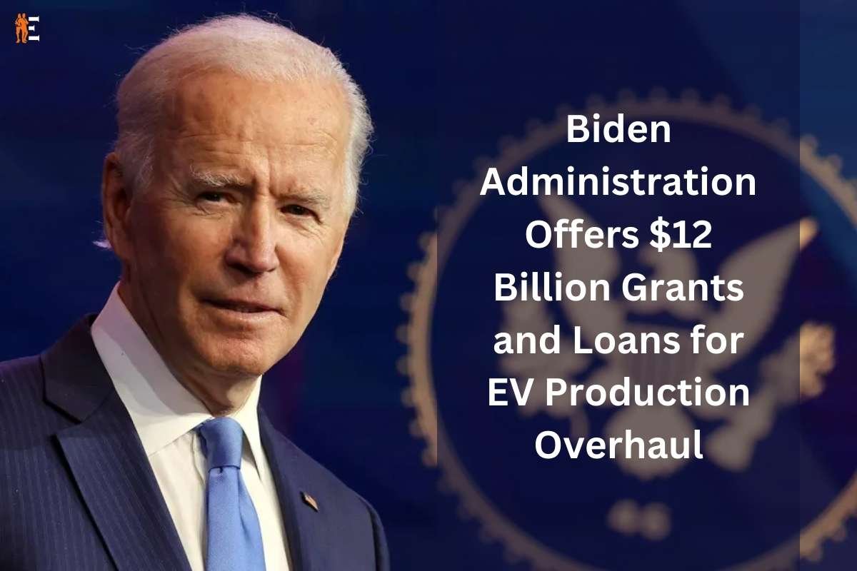 Biden Administration Offers $12 Billion Grants and Loans for EV Production Overhaul | The Entrepreneur Review