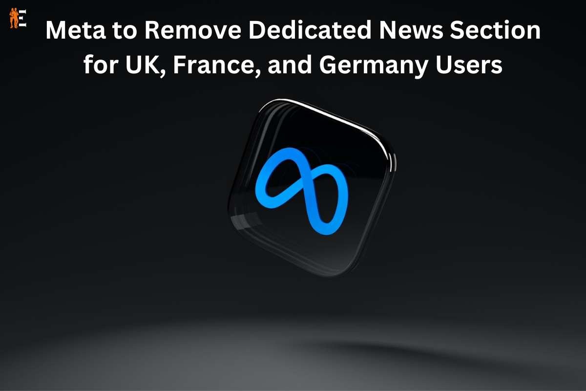 Meta to Remove Dedicated News Section for UK, France, and Germany Users | The Entrepreneur Review