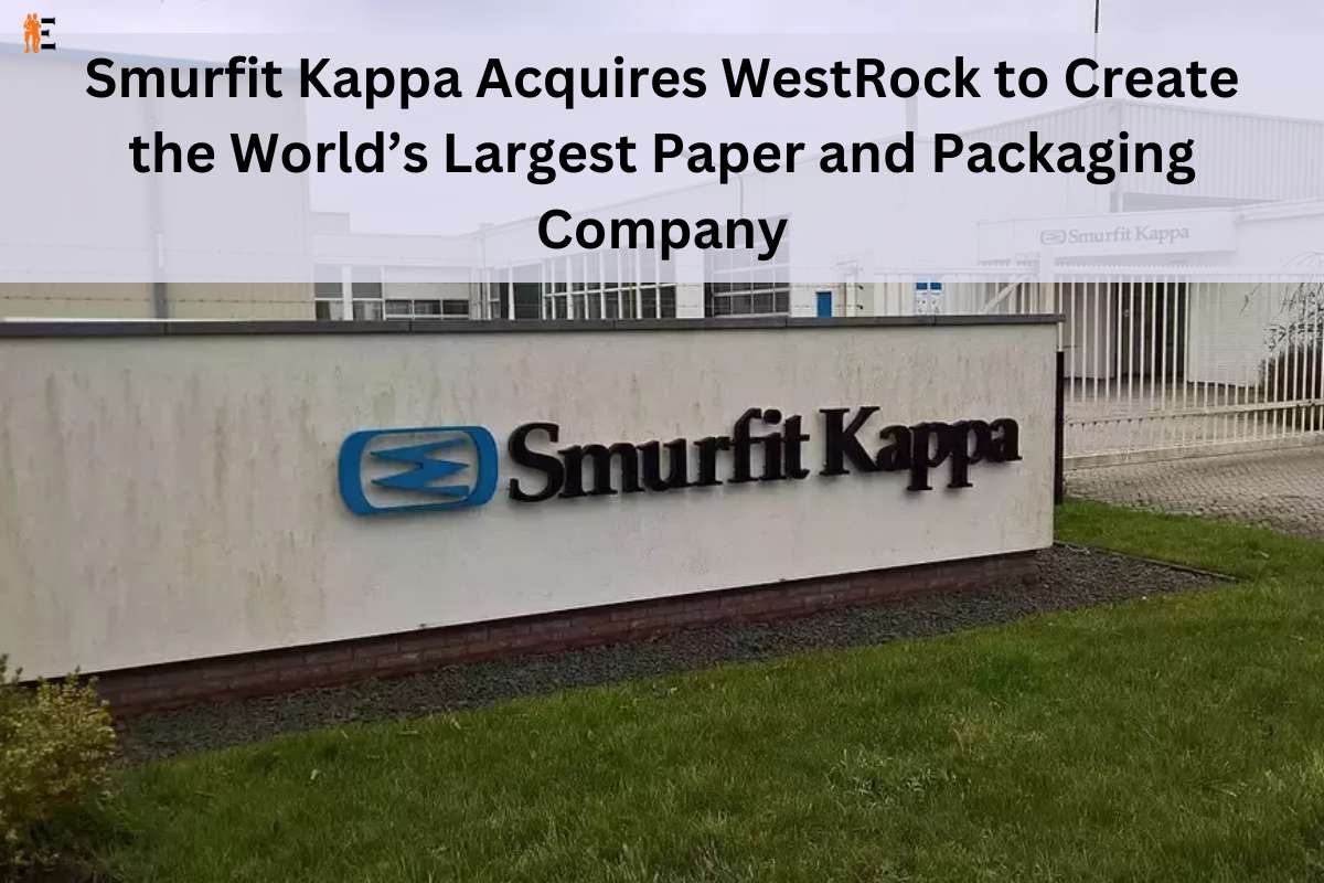 Smurfit Kappa Acquires WestRock to Create the World's Largest Paper and Packaging Company