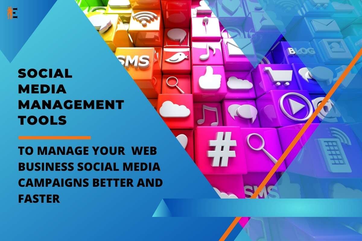 Social Media Management Tools to Manage Your Web Business Social Media Campaigns Better and Faster