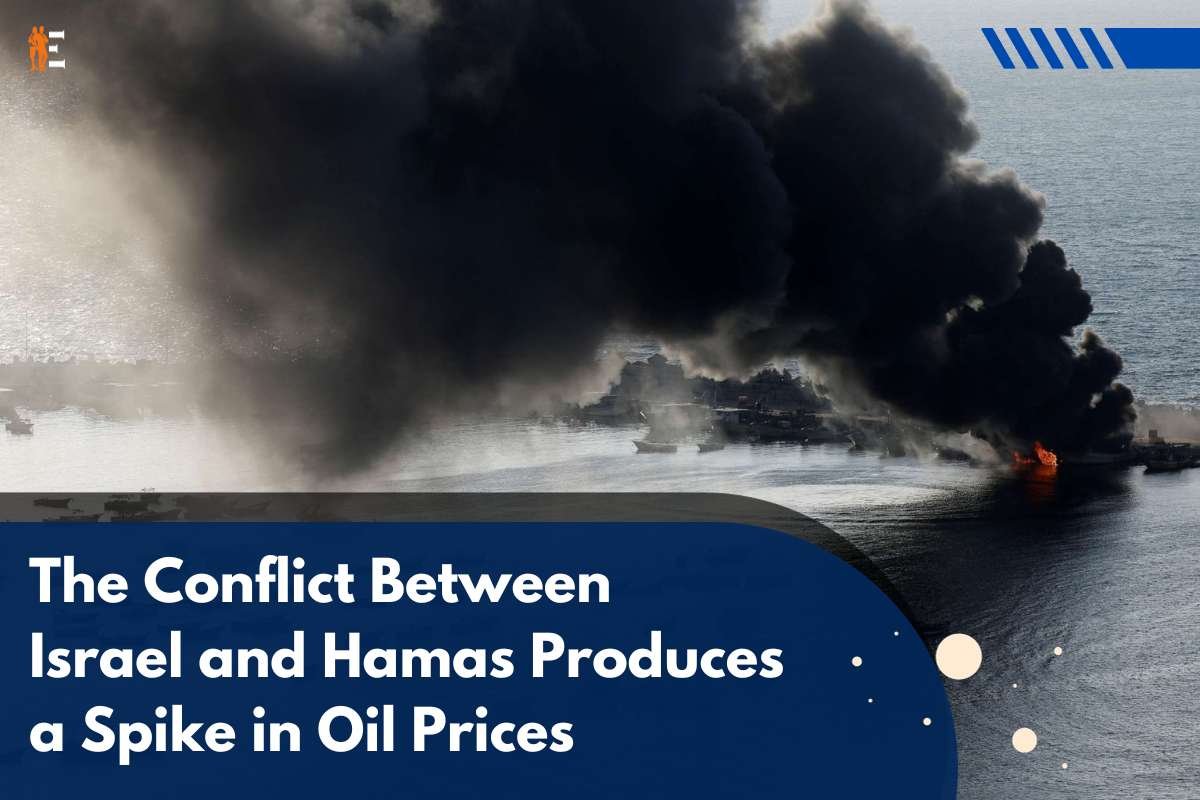 A Spike in Oil Prices Is Produced by the Conflict Between Israel and Hamas | The Entrepreneur Review